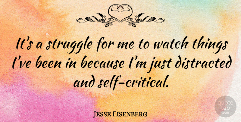 Jesse Eisenberg Quote About Struggle, Self, Watches: Its A Struggle For Me...