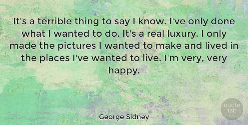 George Sidney Quote About American Director, Lived, Pictures, Places, Terrible: Its A Terrible Thing To...