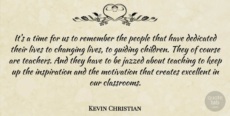Kevin Christian Quote About Changing, Course, Creates, Dedicated, Excellent: Its A Time For Us...