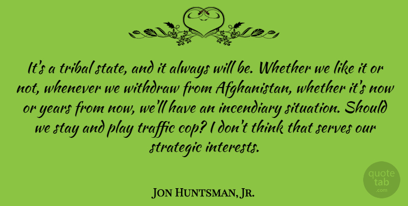 Jon Huntsman, Jr. Quote About Thinking, Years, Play: Its A Tribal State And...