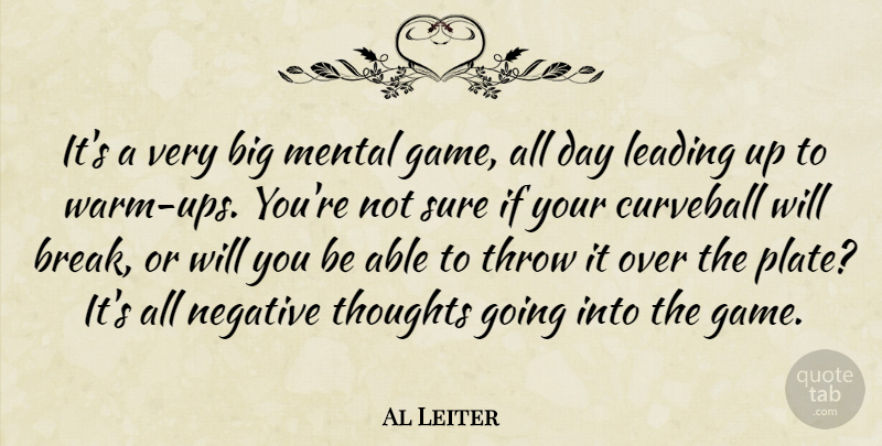 Al Leiter Quote About Leading, Mental, Sure, Throw: Its A Very Big Mental...