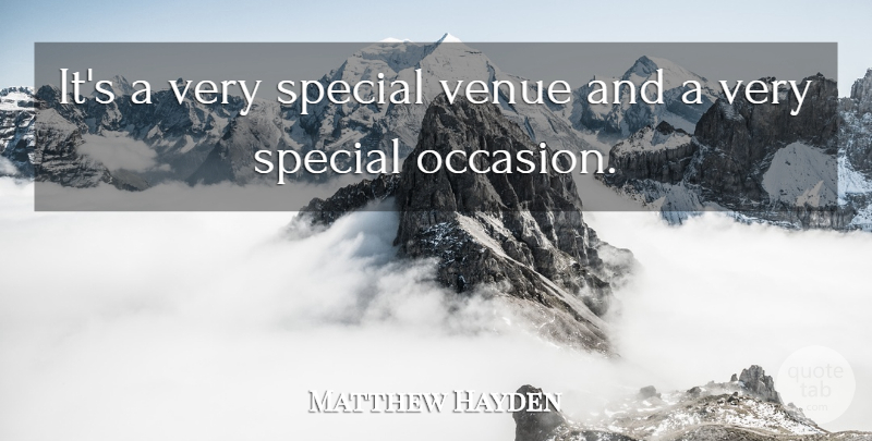 Matthew Hayden Quote About undefined: Its A Very Special Venue...