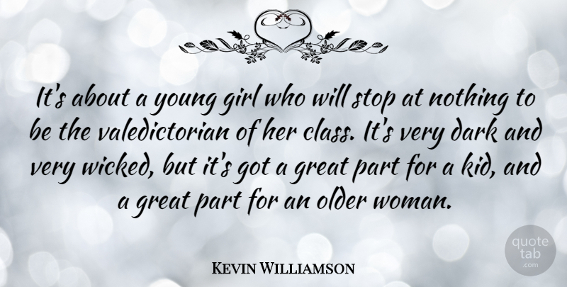 Kevin Williamson Quote About American Author, Girl, Great, Older, Stop: Its About A Young Girl...