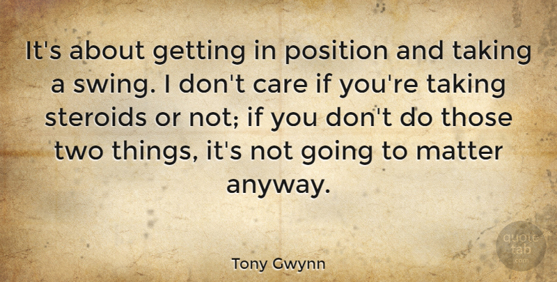 Tony Gwynn Quote About Position, Taking: Its About Getting In Position...