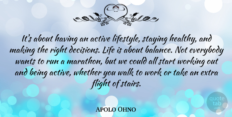 Apolo Ohno Quote About Everybody, Extra, Flight, Life, Run: Its About Having An Active...