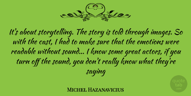 Michel Hazanavicius Quote About Stories, Actors, Sound: Its About Storytelling The Story...