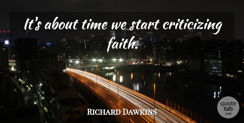 Richard Dawkins Quote About Criticize: Its About Time We Start...
