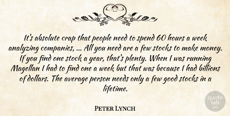 Peter Lynch Quote About Absolute, Analyzing, Average, Billions, Crap: Its Absolute Crap That People...
