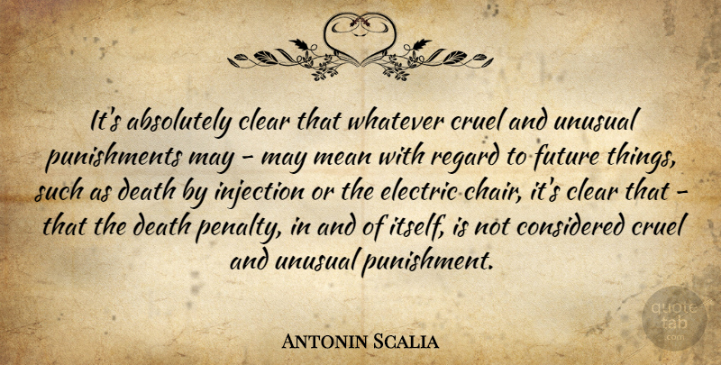 Antonin Scalia Quote About Absolutely, Clear, Considered, Cruel, Death: Its Absolutely Clear That Whatever...