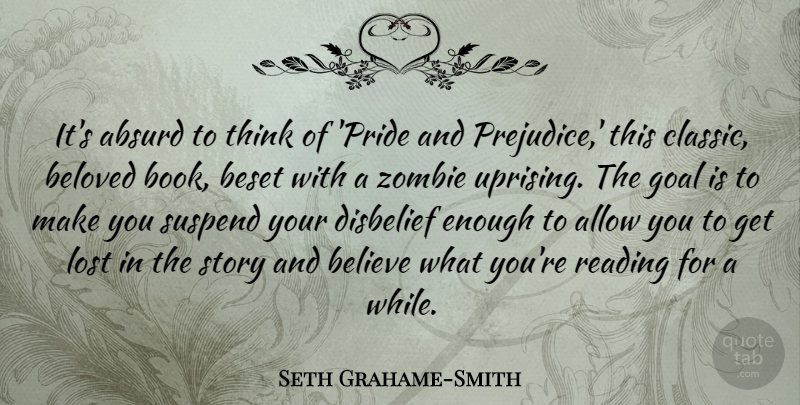 Seth Grahame-Smith Quote About Believe, Book, Reading: Its Absurd To Think Of...