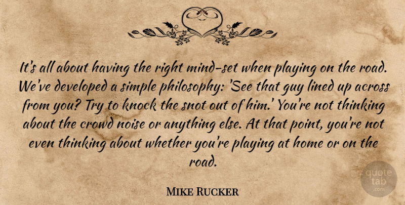 Mike Rucker Quote About Across, Crowd, Developed, Guy, Home: Its All About Having The...