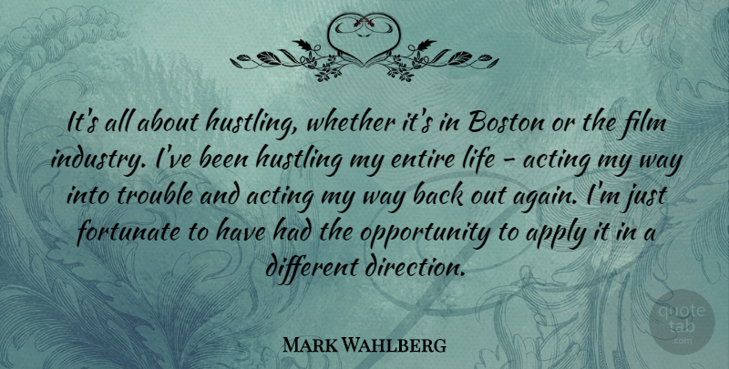 Mark Wahlberg Quote About Apply, Boston, Entire, Fortunate, Hustling: Its All About Hustling Whether...