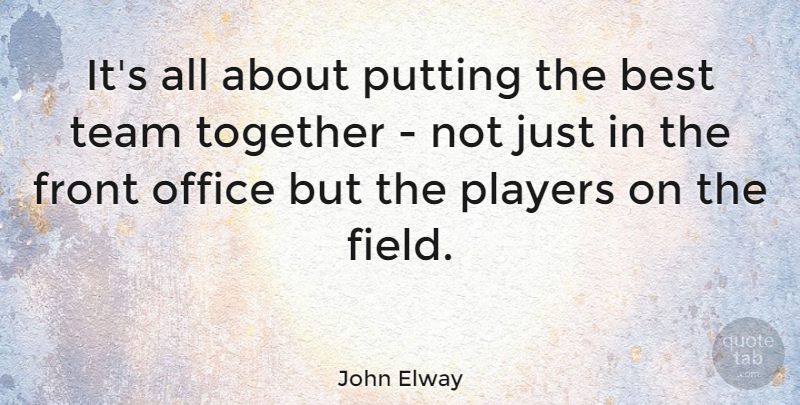 John Elway Quote About Football, Team, Player: Its All About Putting The...