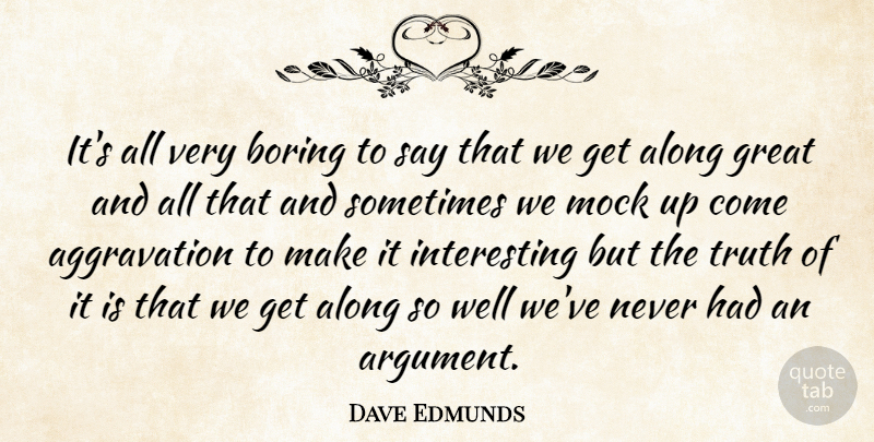 Dave Edmunds Quote About Aggravation, Interesting, Argument: Its All Very Boring To...