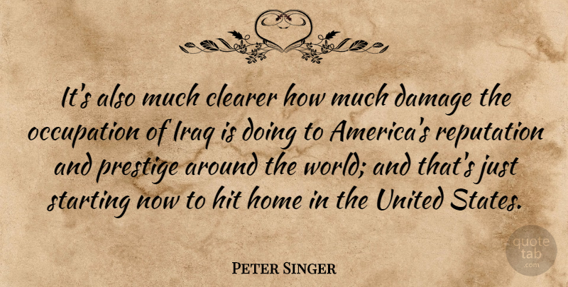 Peter Singer Quote About Home, Iraq, America: Its Also Much Clearer How...