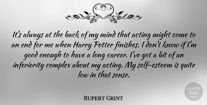 Rupert Grint Quote About Self Esteem, Careers, Long: Its Always At The Back...