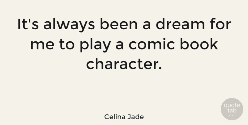 Celina Jade Quote About Dream, Book, Character: Its Always Been A Dream...