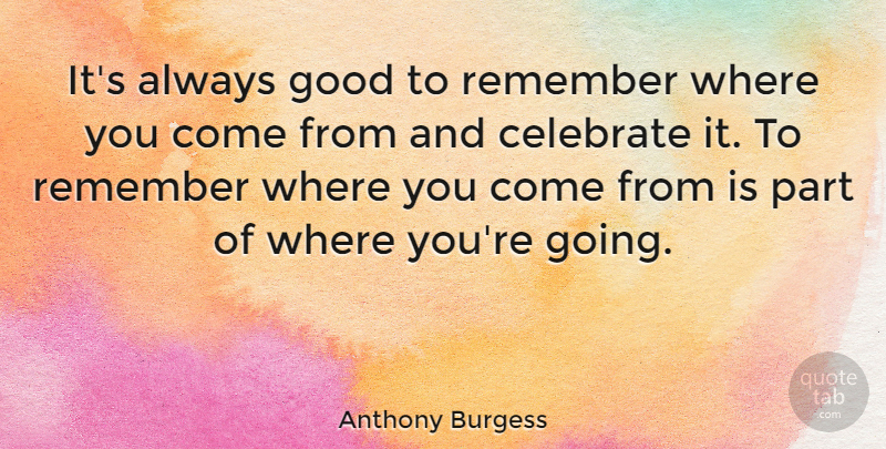Anthony Burgess Quote About Hymns, Where You Come, Remember: Its Always Good To Remember...