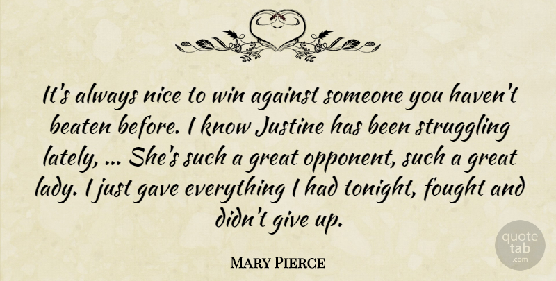 Mary Pierce Quote About Against, Beaten, Fought, Gave, Great: Its Always Nice To Win...