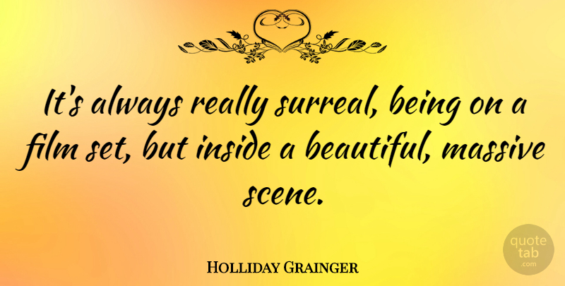 Holliday Grainger Quote About Massive: Its Always Really Surreal Being...