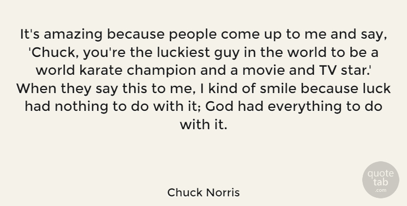 Chuck Norris Quote About Stars, People, Guy: Its Amazing Because People Come...