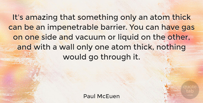 Paul McEuen Quote About Wall, Sides, Liquid: Its Amazing That Something Only...