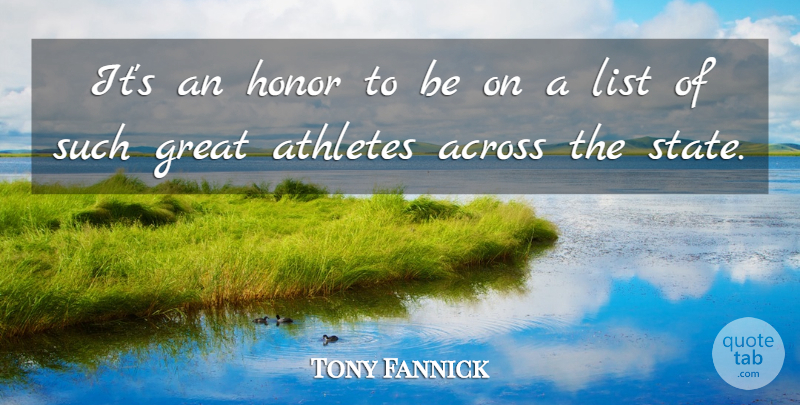 Tony Fannick Quote About Across, Athletes, Great, Honor, List: Its An Honor To Be...