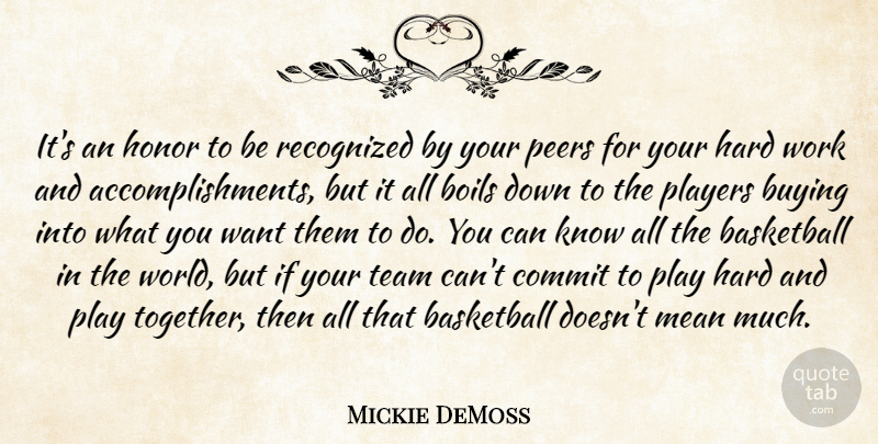 Mickie DeMoss Quote About Basketball, Boils, Buying, Commit, Hard: Its An Honor To Be...