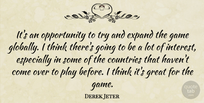 Derek Jeter Quote About Countries, Expand, Game, Great, Opportunity: Its An Opportunity To Try...