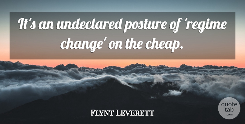 Flynt Leverett Quote About Posture: Its An Undeclared Posture Of...