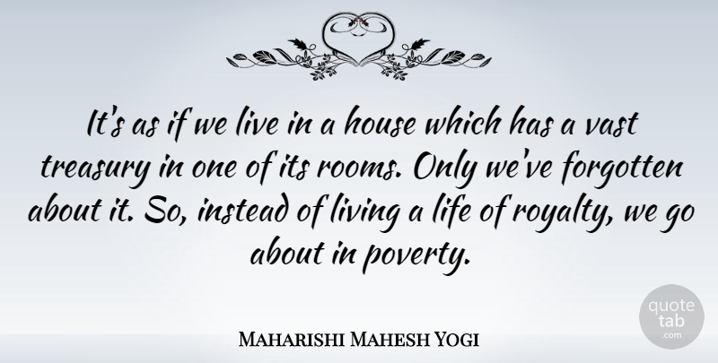 Maharishi Mahesh Yogi Quote About House, Rooms, Poverty: Its As If We Live...
