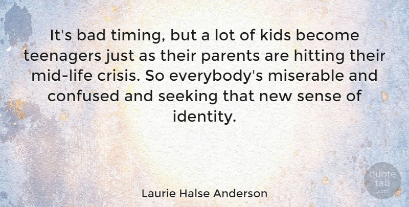 Laurie Halse Anderson Quote About Bad, Confused, Hitting, Kids, Miserable: Its Bad Timing But A...