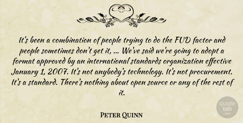 Peter Quinn Quote About Adopt, Approved, Effective, Factor, Format: Its Been A Combination Of...