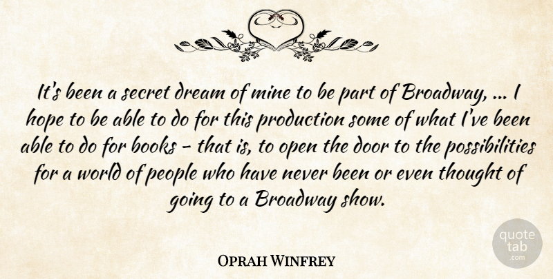 Oprah Winfrey Quote About Books, Broadway, Door, Dream, Hope: Its Been A Secret Dream...