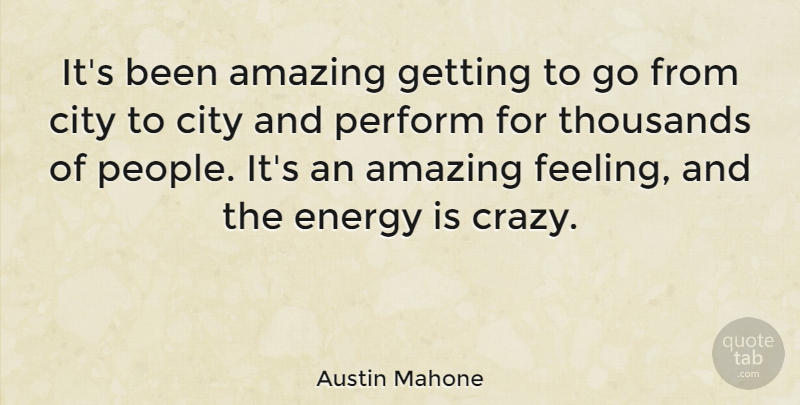 Austin Mahone Quote About Crazy, Cities, People: Its Been Amazing Getting To...