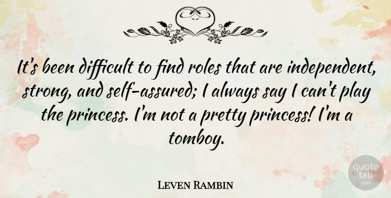 Leven Rambin Quote About Strong, Princess, Independent: Its Been Difficult To Find...