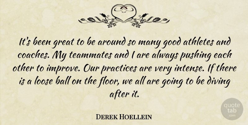 Derek Hoellein Quote About Athletes, Ball, Diving, Good, Great: Its Been Great To Be...