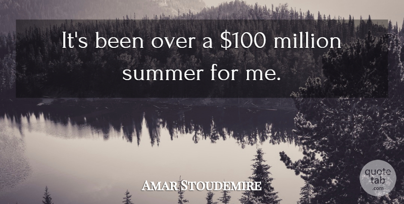 Amar Stoudemire Quote About Million, Summer: Its Been Over A 100...