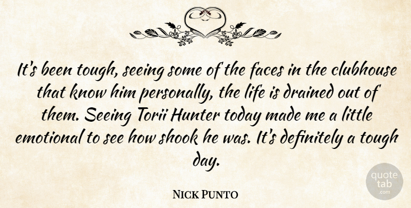 Nick Punto Quote About Clubhouse, Definitely, Drained, Emotional, Faces: Its Been Tough Seeing Some...