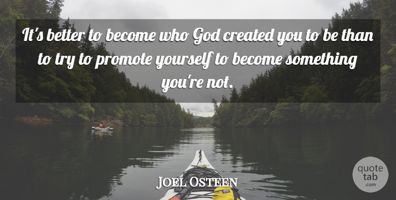 Joel Osteen Quote About Trying: Its Better To Become Who...