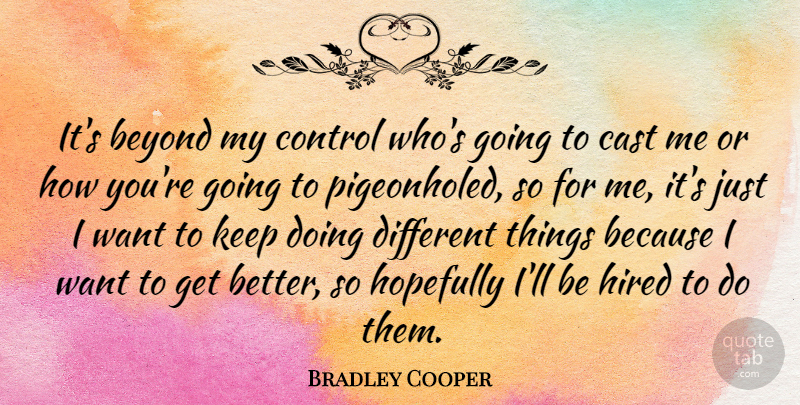 Bradley Cooper Quote About Hired, Hopefully: Its Beyond My Control Whos...