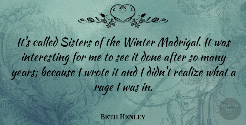 Beth Henley Quote About Sister, Winter, Years: Its Called Sisters Of The...