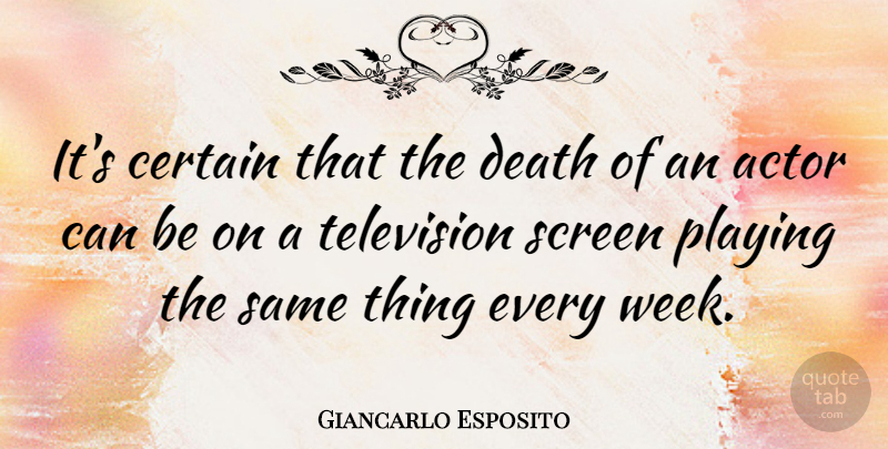 Giancarlo Esposito Quote About Television, Actors, Week: Its Certain That The Death...