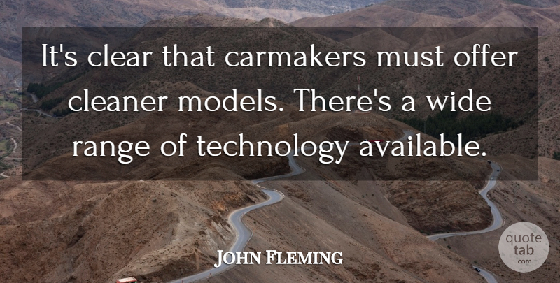 John Fleming Quote About Cleaner, Clear, Offer, Range, Technology: Its Clear That Carmakers Must...