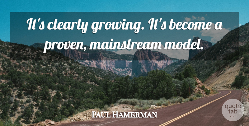 Paul Hamerman Quote About Clearly, Mainstream: Its Clearly Growing Its Become...