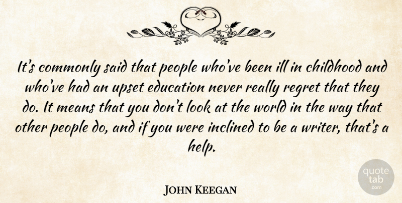 John Keegan Quote About Regret, Mean, People: Its Commonly Said That People...