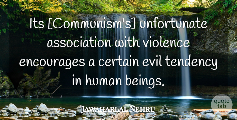 Jawaharlal Nehru Quote About Evil, Association, Violence: Its Communisms Unfortunate Association With...