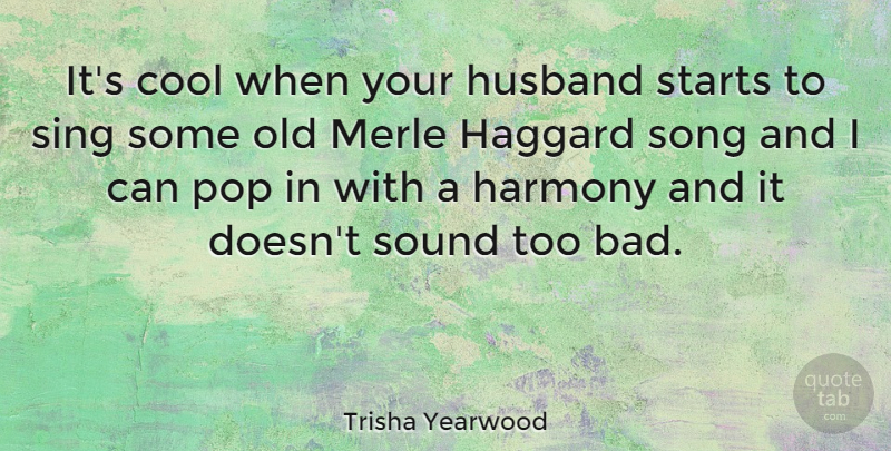 Trisha Yearwood Quote About Song, Husband, Sound: Its Cool When Your Husband...