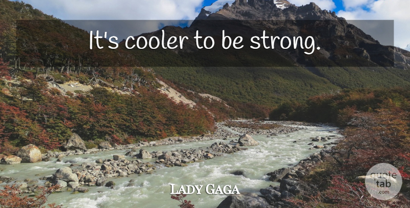 Lady Gaga Quote About Strong, Sex, Celibacy: Its Cooler To Be Strong...
