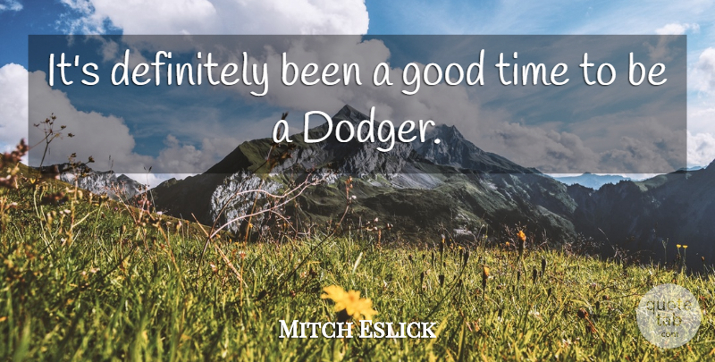 Mitch Eslick Quote About Definitely, Good, Time: Its Definitely Been A Good...